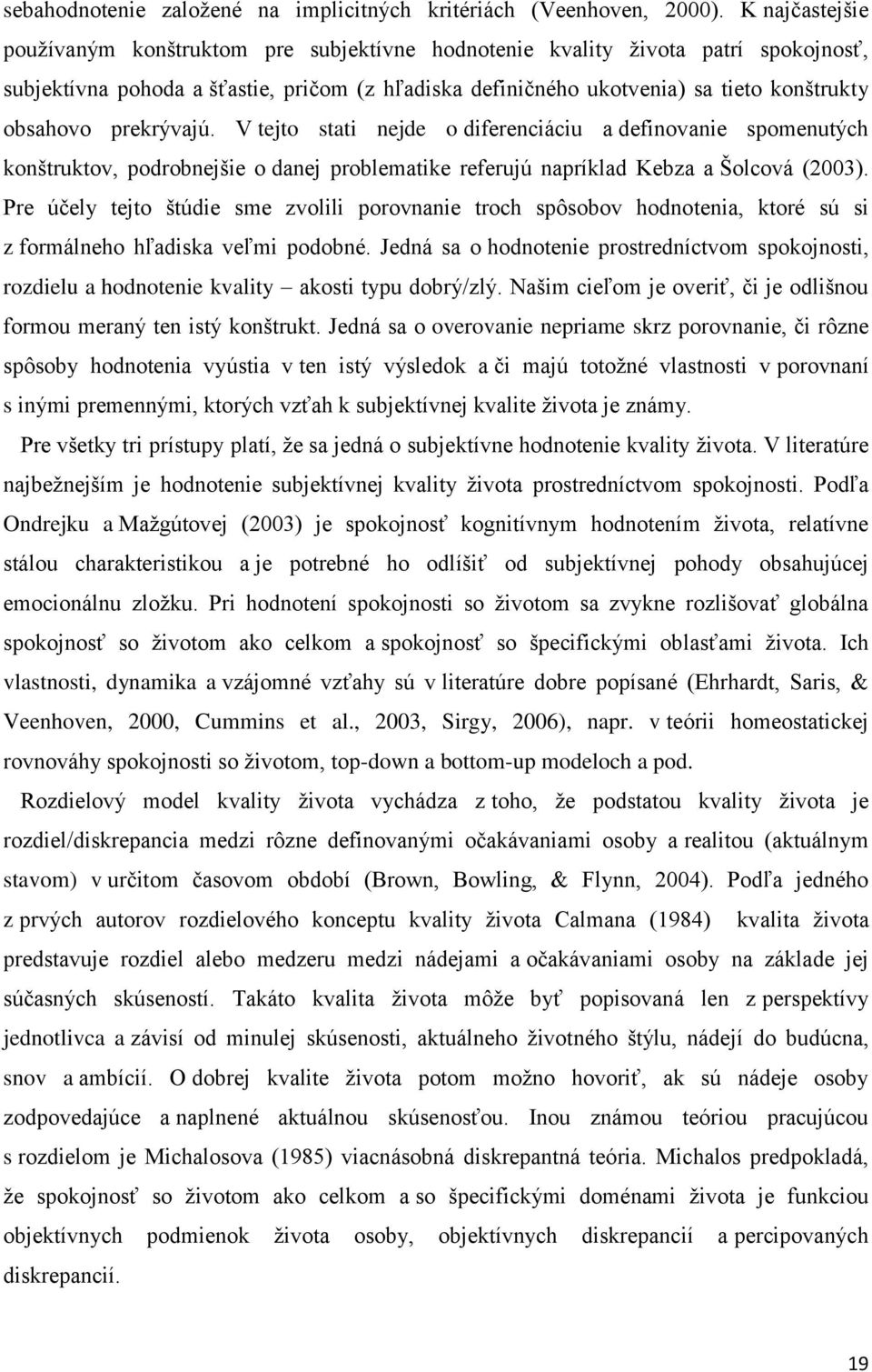 prekrývajú. V tejto stati nejde o diferenciáciu a definovanie spomenutých konštruktov, podrobnejšie o danej problematike referujú napríklad Kebza a Šolcová (2003).