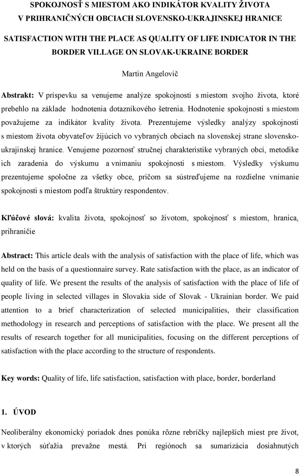 Hodnotenie spokojnosti s miestom považujeme za indikátor kvality života.