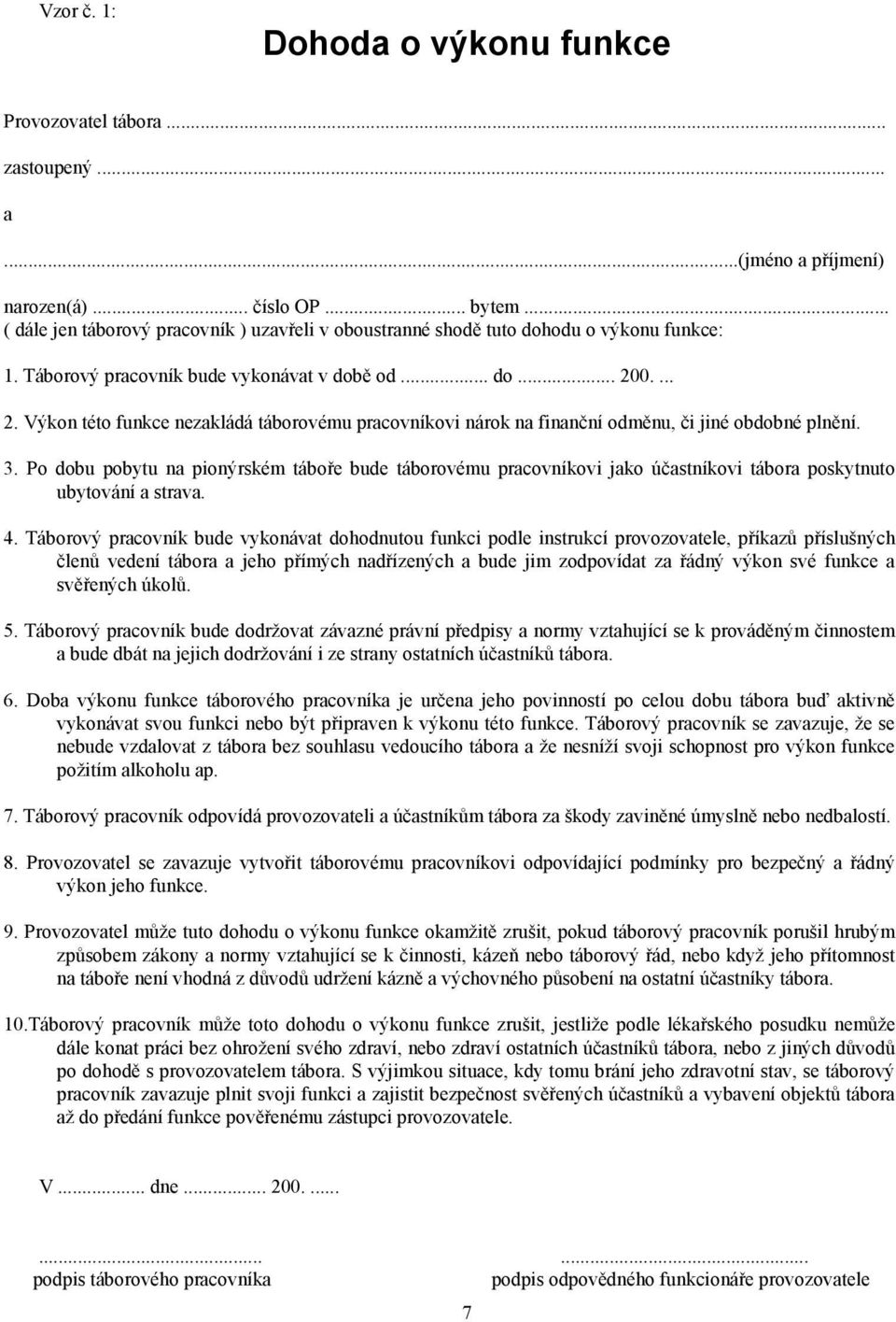 0.... 2. Výkon této funkce nezakládá táborovému pracovníkovi nárok na finanční odměnu, či jiné obdobné plnění. 3.