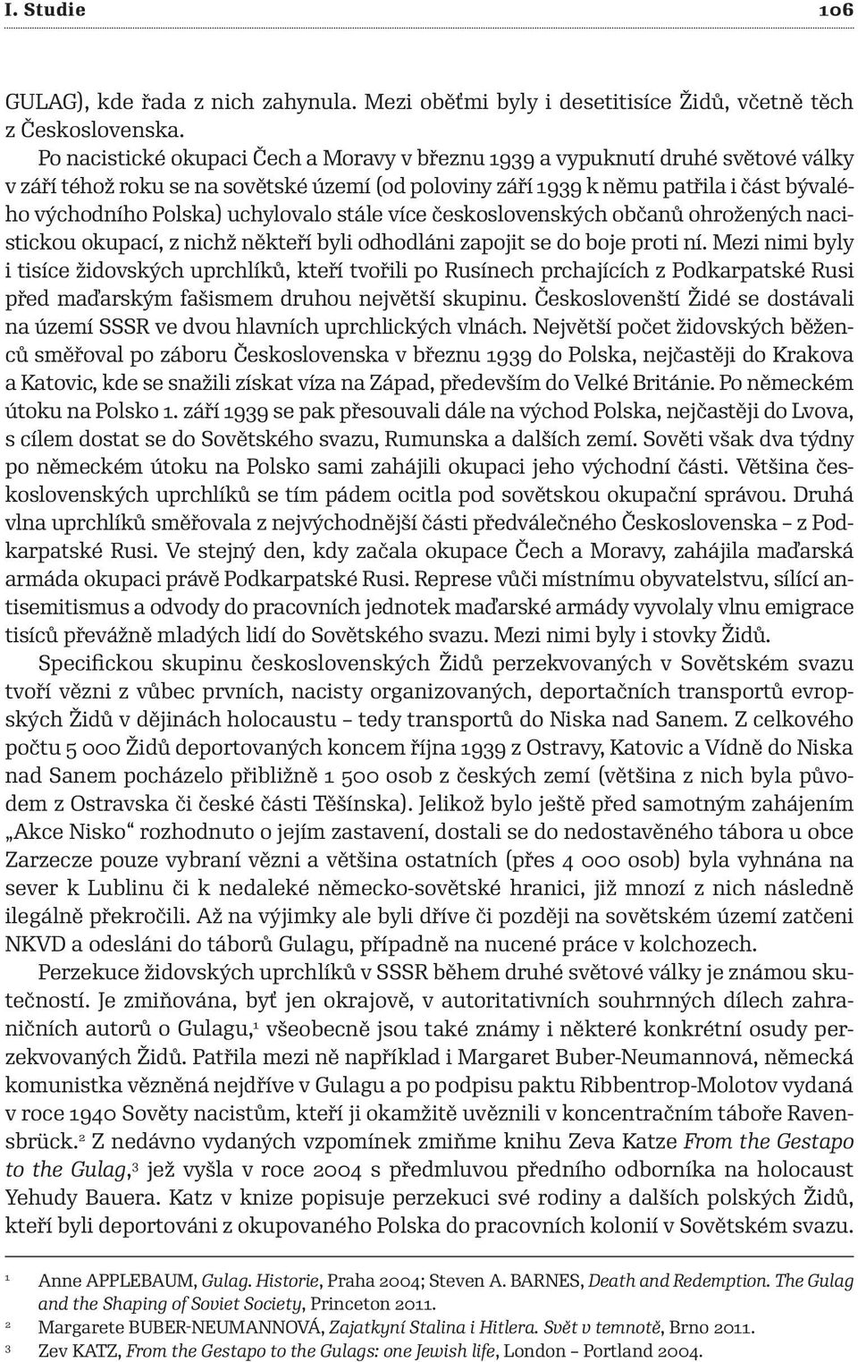 uchylovalo stále více československých občanů ohrožených nacistickou okupací, z nichž někteří byli odhodláni zapojit se do boje proti ní.