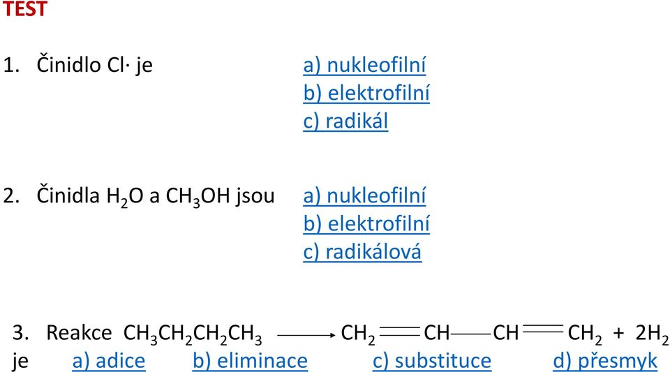 Činidla H 2 O a CH 3 OH jsou a) nukleofilní b) elektrofilní