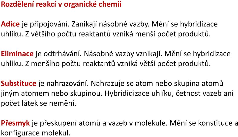 Z menšího počtu reaktantů vzniká větší počet produktů. Substituce je nahrazování.