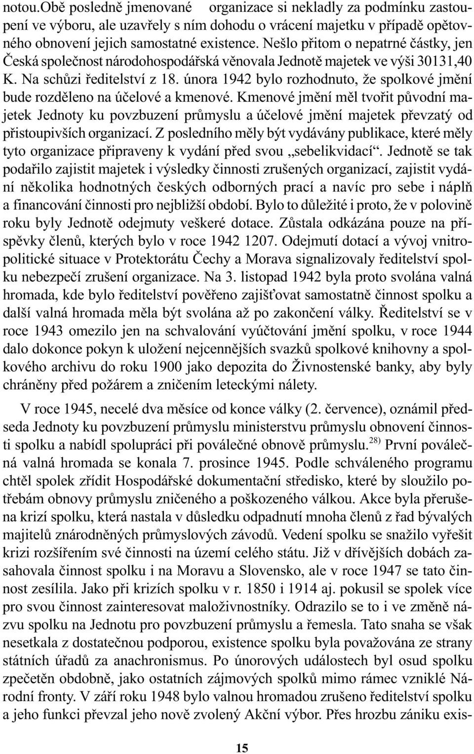 února 1942 bylo rozhodnuto, že spolkové jmìní bude rozdìleno na úèelové a kmenové.