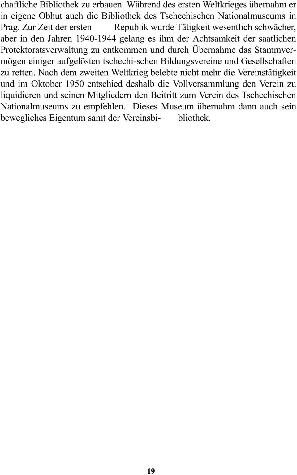 das Stammvermögen einiger aufgelösten tschechi-schen Bildungsvereine und Gesellschaften zu retten.