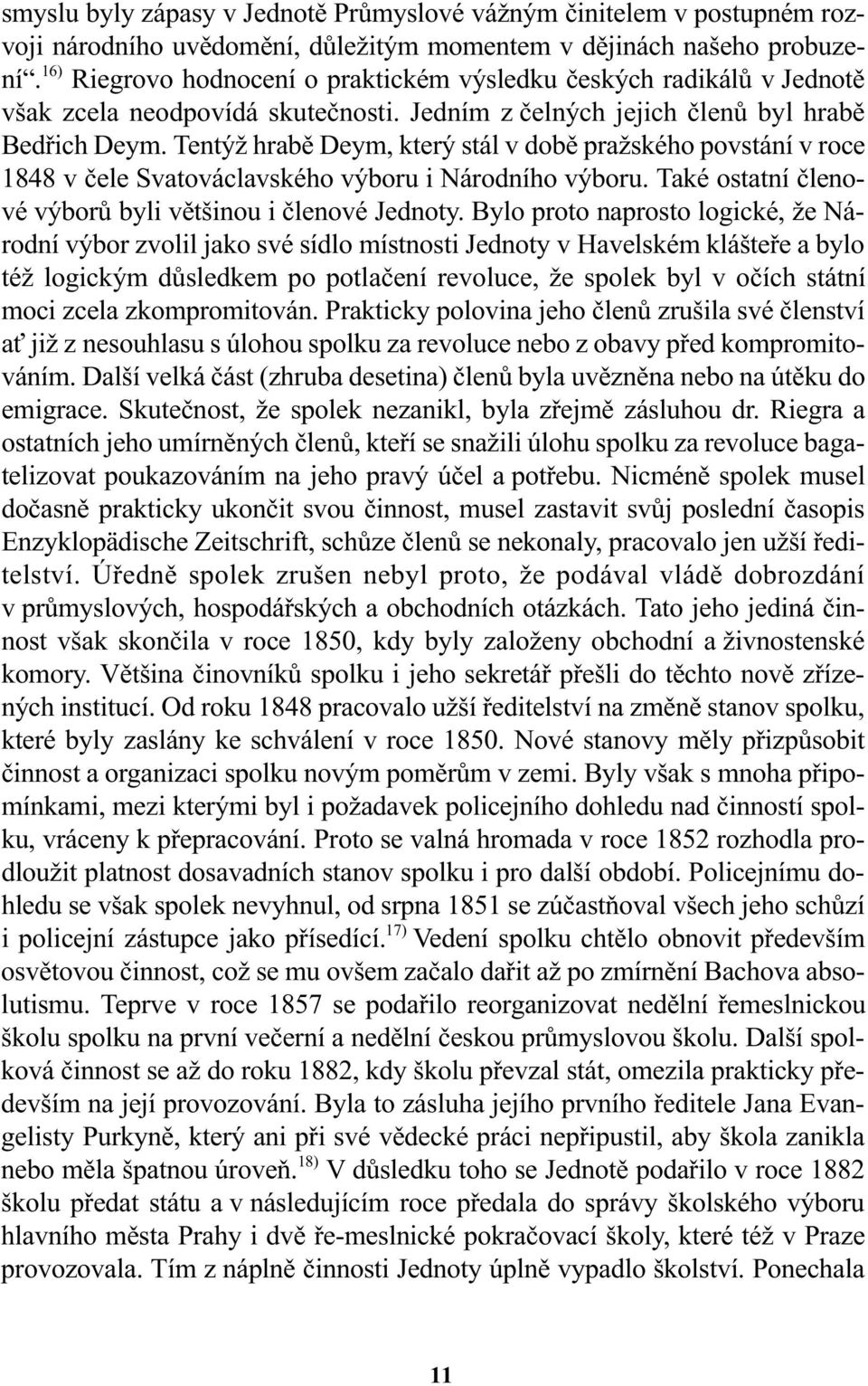 Tentýž hrabì Deym, který stál v dobì pražského povstání v roce 1848 v èele Svatováclavského výboru i Národního výboru. Také ostatní èlenové výborù byli vìtšinou i èlenové Jednoty.