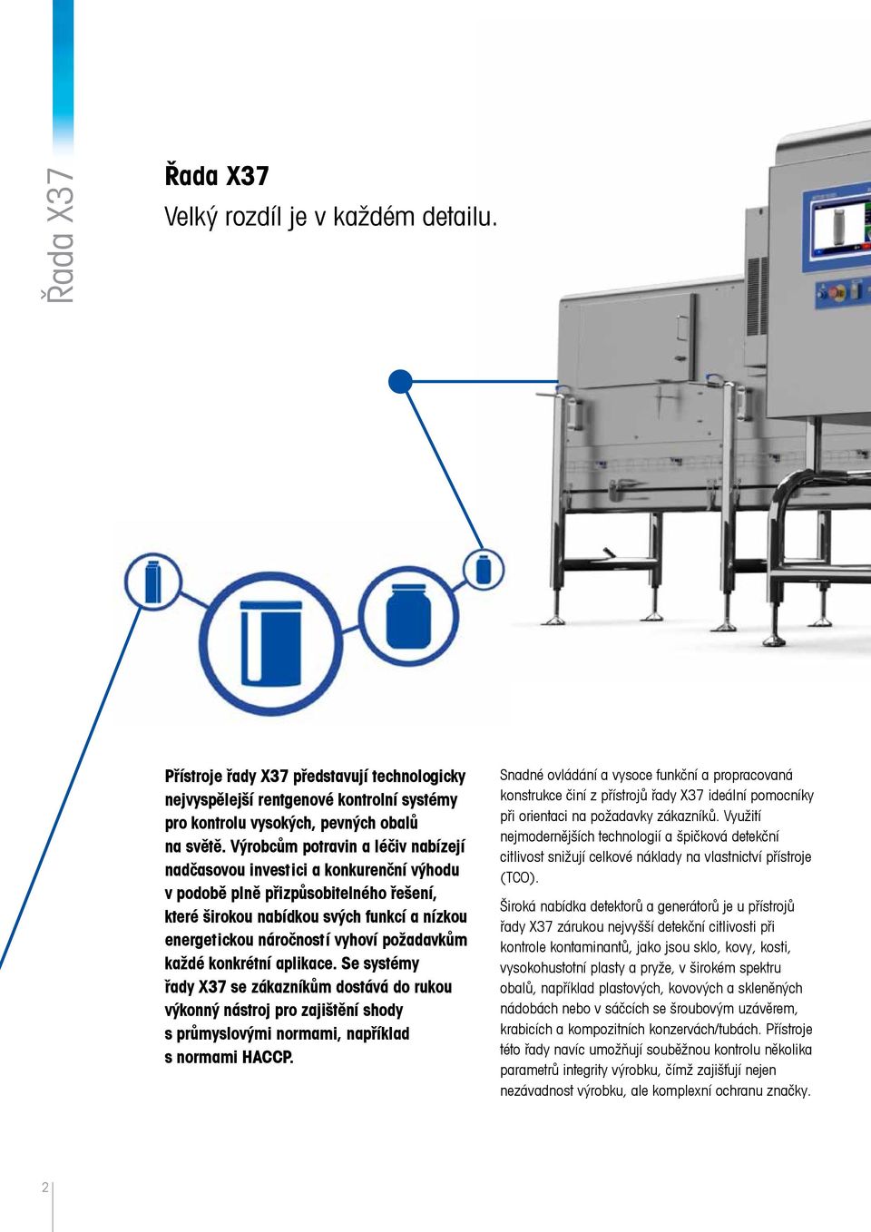 požadavkům každé konkrétní aplikace. Se systémy řady X37 se zákazníkům dostává do rukou výkonný nástroj pro zajištění shody s průmyslovými normami, například s normami HACCP.