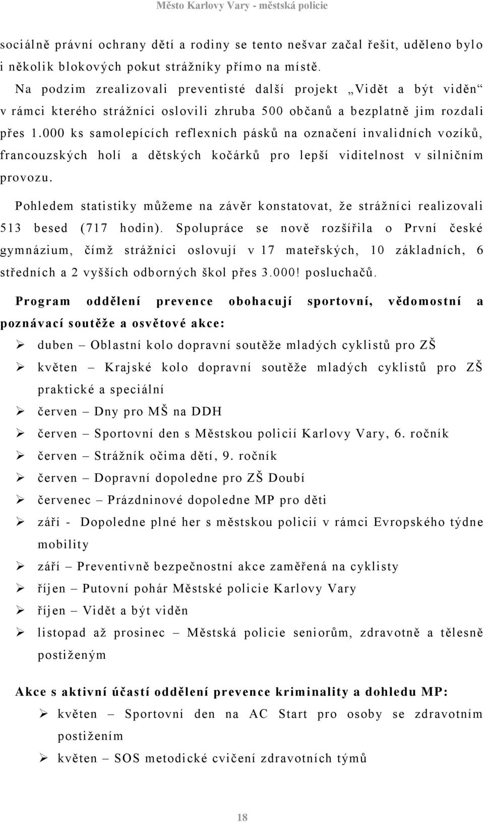 000 ks samolepících reflexních pásků na označení invalidních vozíků, francouzských holí a dětských kočárků pro lepší viditelnost v silničním provozu.