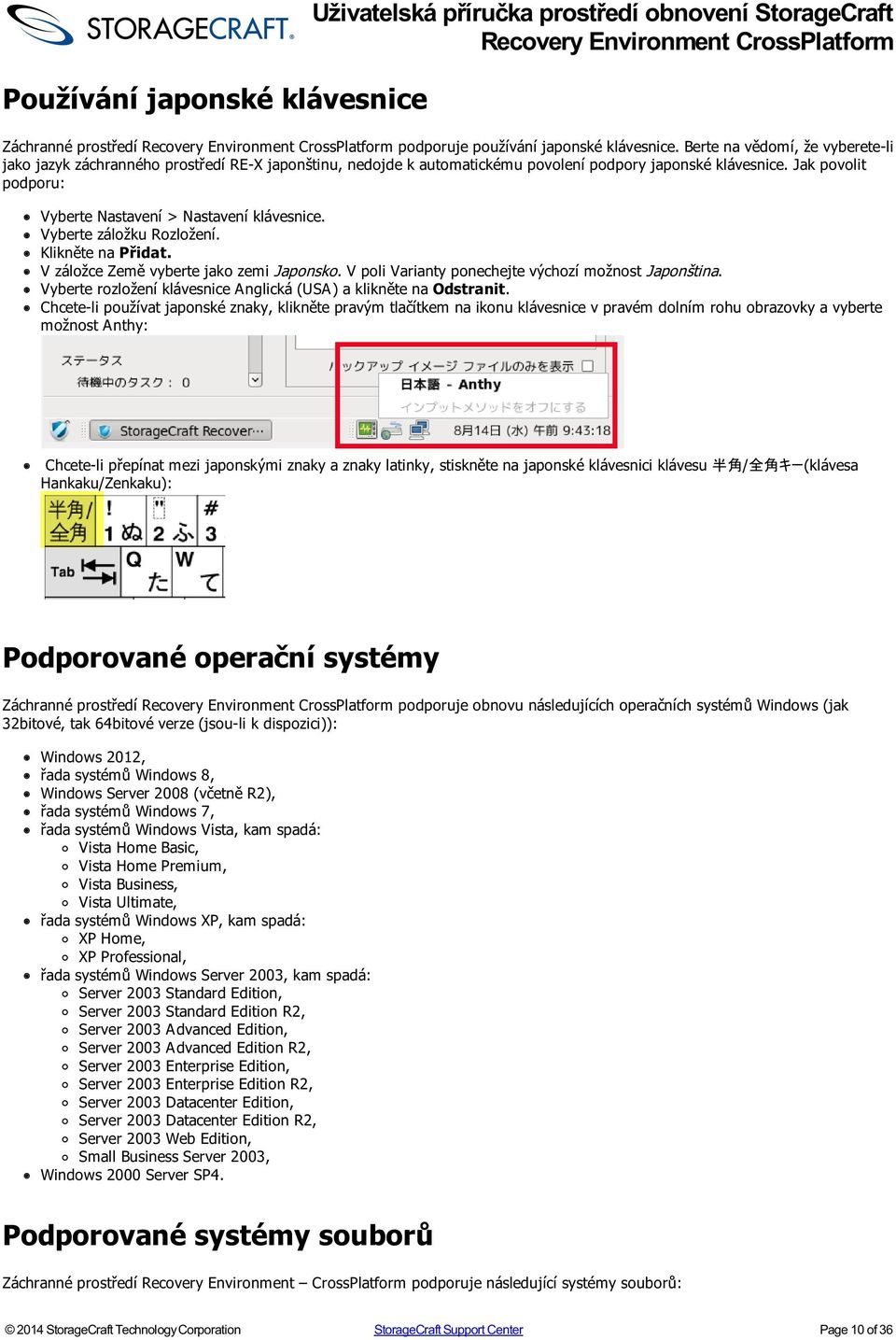 Jak povolit podporu: Vyberte Nastavení > Nastavení klávesnice. Vyberte záložku Rozložení. Klikněte na Přidat. V záložce Země vyberte jako zemi Japonsko.