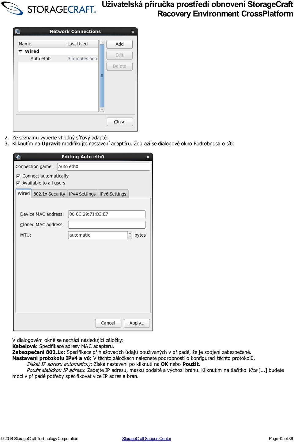 1x: Specifikace přihlašovacích údajů používaných v případě, že je spojení zabezpečené. Nastavení protokolu IPv4 a v6: V těchto záložkách naleznete podrobnosti o konfiguraci těchto protokolů.