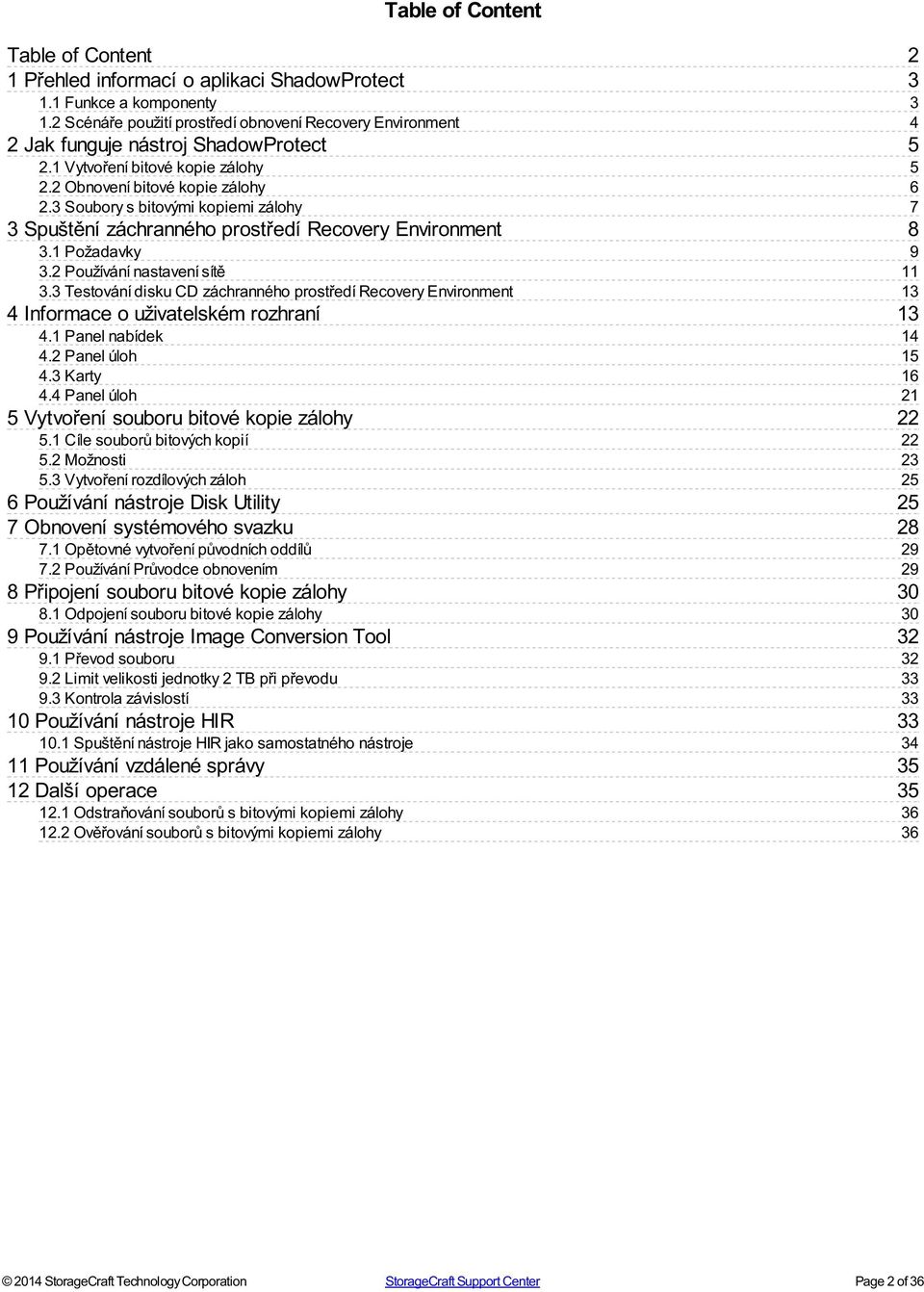 3 Soubory s bitovými kopiemi zálohy 3 Spuštění záchranného prostředí Recovery Environment 3.1 Požadavky 3.2 Používání nastavení sítě 3.