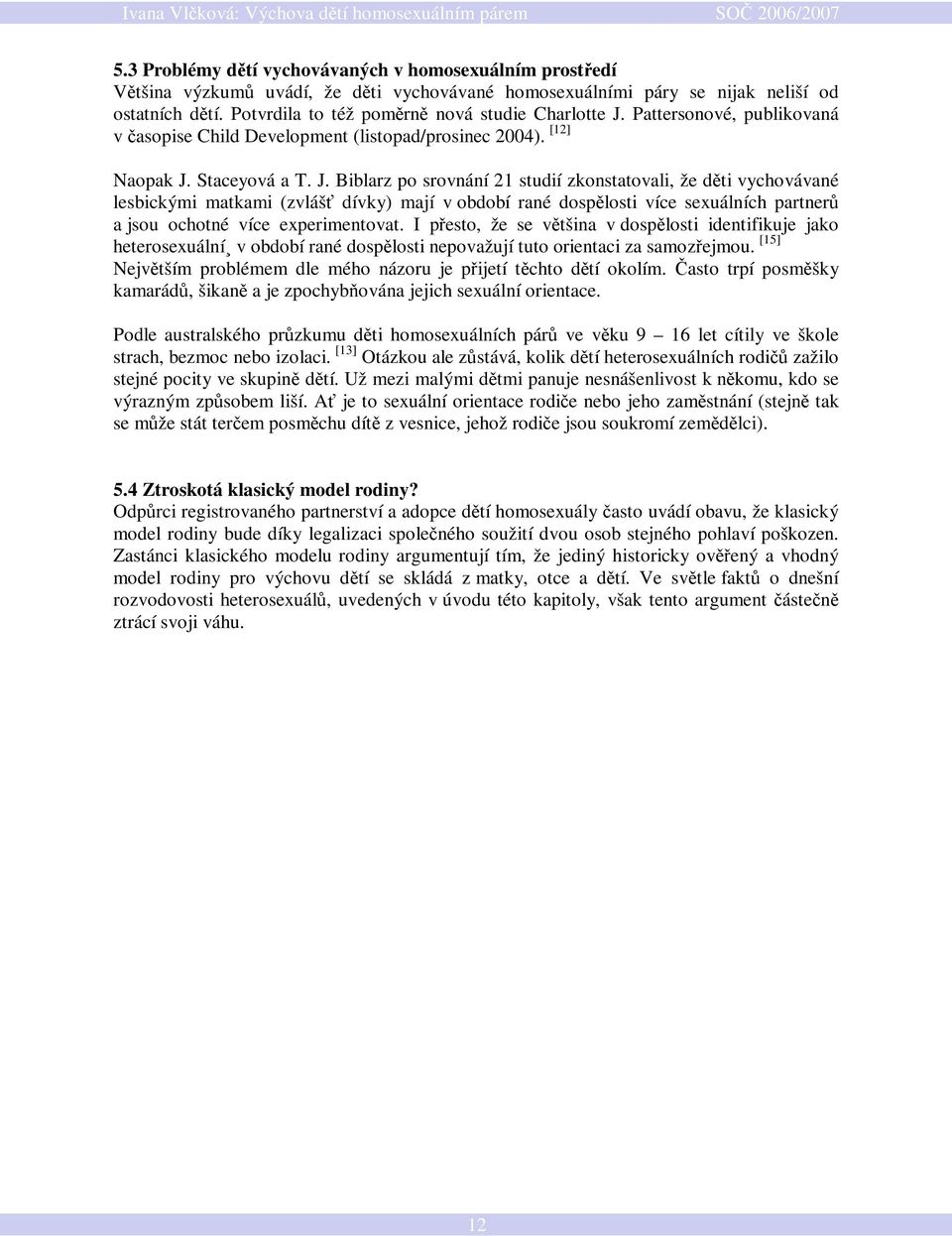 Pattersonové, publikovaná v časopise Child Development (listopad/prosinec 2004). [12] Naopak J.