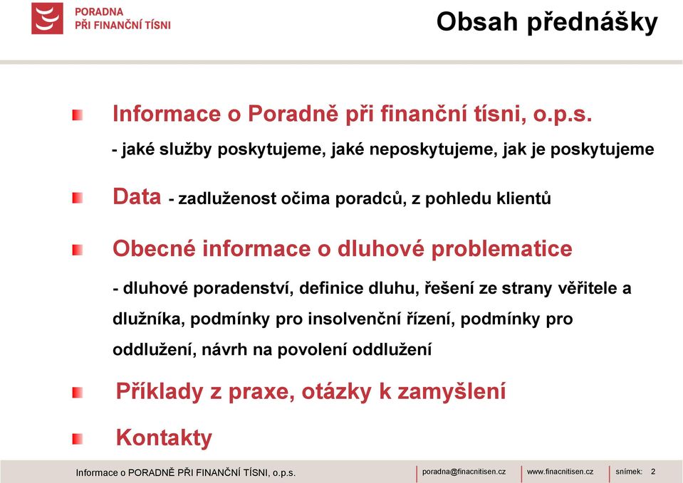 poradenství, definice dluhu, řešení ze strany věřitele a dluţníka, podmínky pro insolvenční řízení, podmínky pro