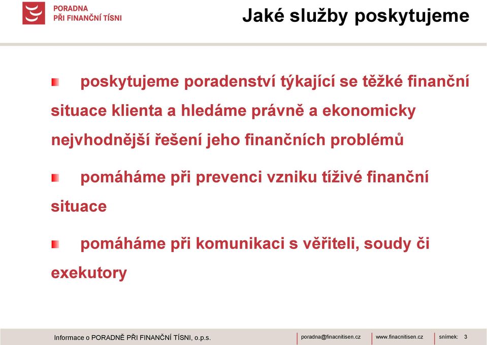 pomáháme při prevenci vzniku tíţivé finanční situace pomáháme při komunikaci s