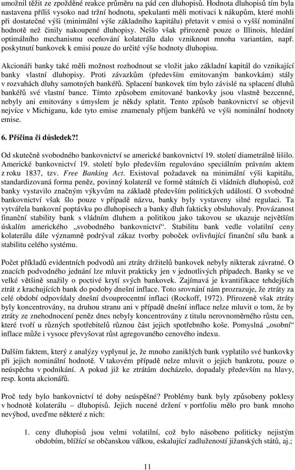 nominální hodnotě než činily nakoupené dluhopisy. Nešlo však přirozeně pouze o Illinois, hledání optimálního mechanismu oceňování kolaterálu dalo vzniknout mnoha variantám, např.