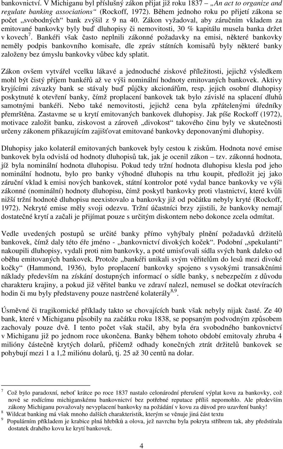 Zákon vyžadoval, aby záručním vkladem za emitované bankovky byly buď dluhopisy či nemovitosti, 30 % kapitálu musela banka držet v kovech 7.