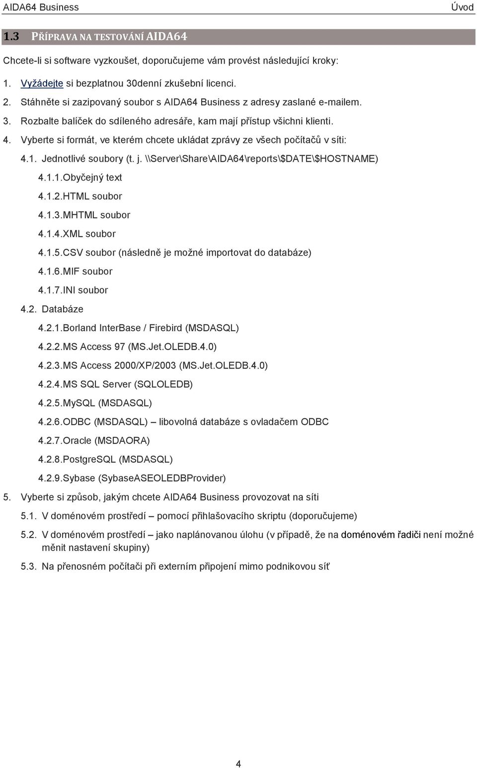 Vyberte si formát, ve kterém chcete ukládat zprávy ze všech počítačů v síti: 4.1. Jednotlivé soubory (t. j. \\Server\Share\AIDA64\reports\$DATE\$HOSTNAME) 4.1.1. Obyčejný text 4.1.2. HTML soubor 4.1.3.