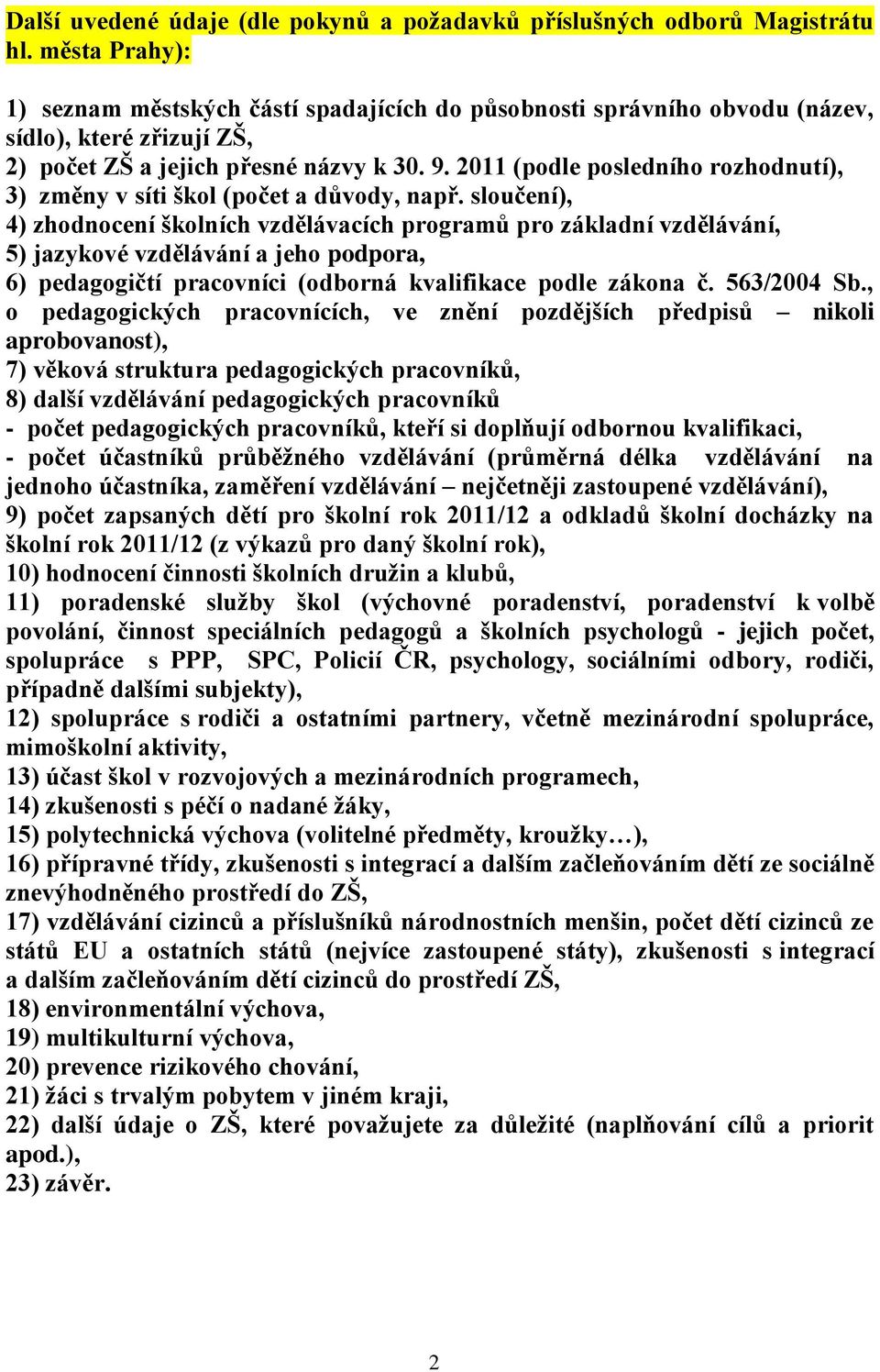 2011 (podle posledního rozhodnutí), 3) změny v síti škol (počet a důvody, např.