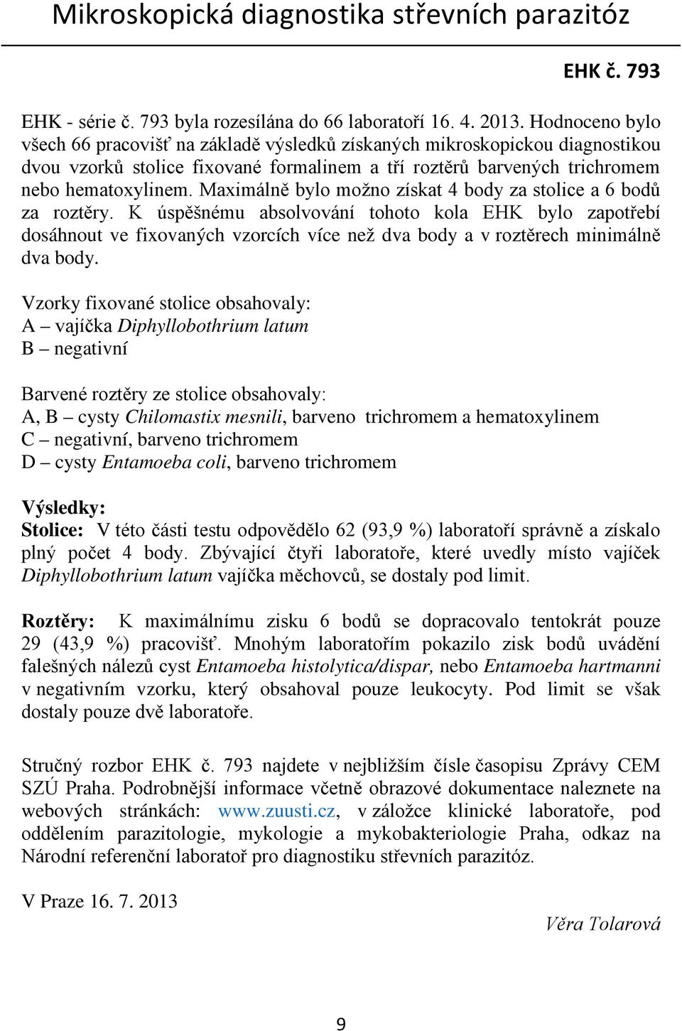 Maximálně bylo možno získat 4 body za stolice a 6 bodů za roztěry.