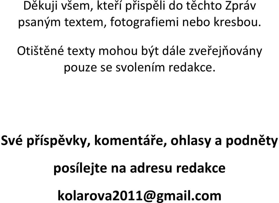 Otištěné texty mohou být dále zveřejňovány pouze se svolením