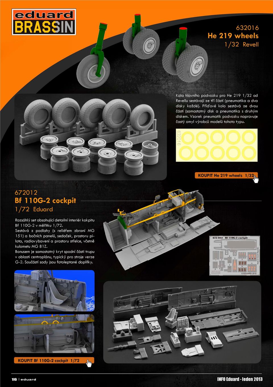KOUPIT He 219 wheels 1/32 672012 Bf 110G-2 cockpit 1/72 Eduard Rozsáhlý set obsahující detailní interiér kokpitu Bf 110G-2 v měřítku 1/72.