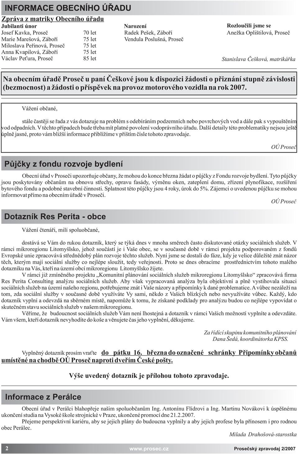 pøiznání stupnì závislosti (bezmocnost) a ádosti o pøíspìvek na provoz motorového vozidla na rok 2007.