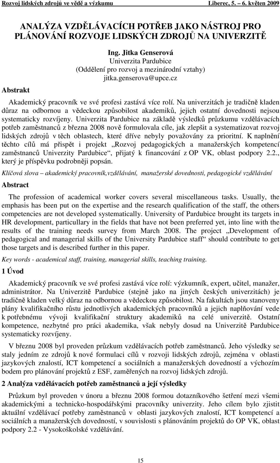 Na univerzitách je tradičně kladen důraz na odbornou a vědeckou způsobilost akademiků, jejich ostatní dovednosti nejsou systematicky rozvíjeny.