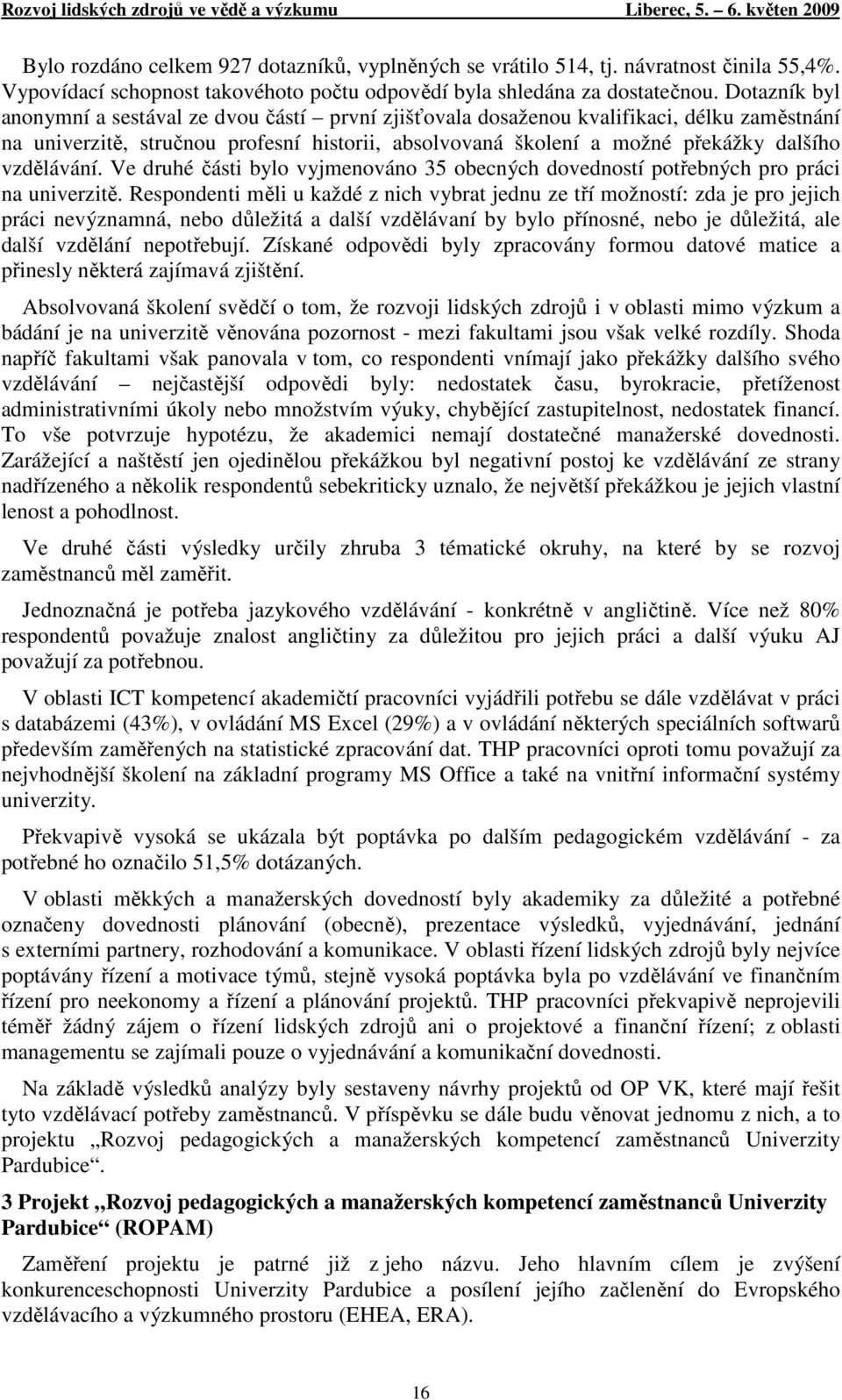 vzdělávání. Ve druhé části bylo vyjmenováno 35 obecných dovedností potřebných pro práci na univerzitě.