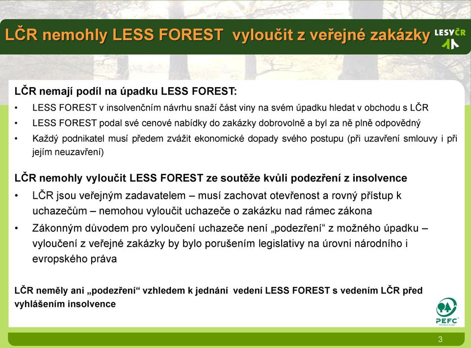 vyloučit LESS FOREST ze soutěže kvůli podezření z insolvence LČR jsou veřejným zadavatelem musí zachovat otevřenost a rovný přístup k uchazečům nemohou vyloučit uchazeče o zakázku nad rámec zákona