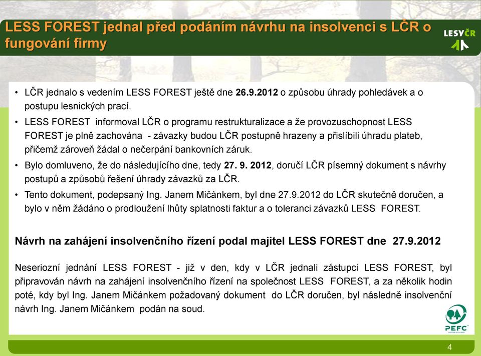 nečerpání bankovních záruk. Bylo domluveno, že do následujícího dne, tedy 27. 9. 2012, doručí LČR písemný dokument s návrhy postupů a způsobů řešení úhrady závazků za LČR.