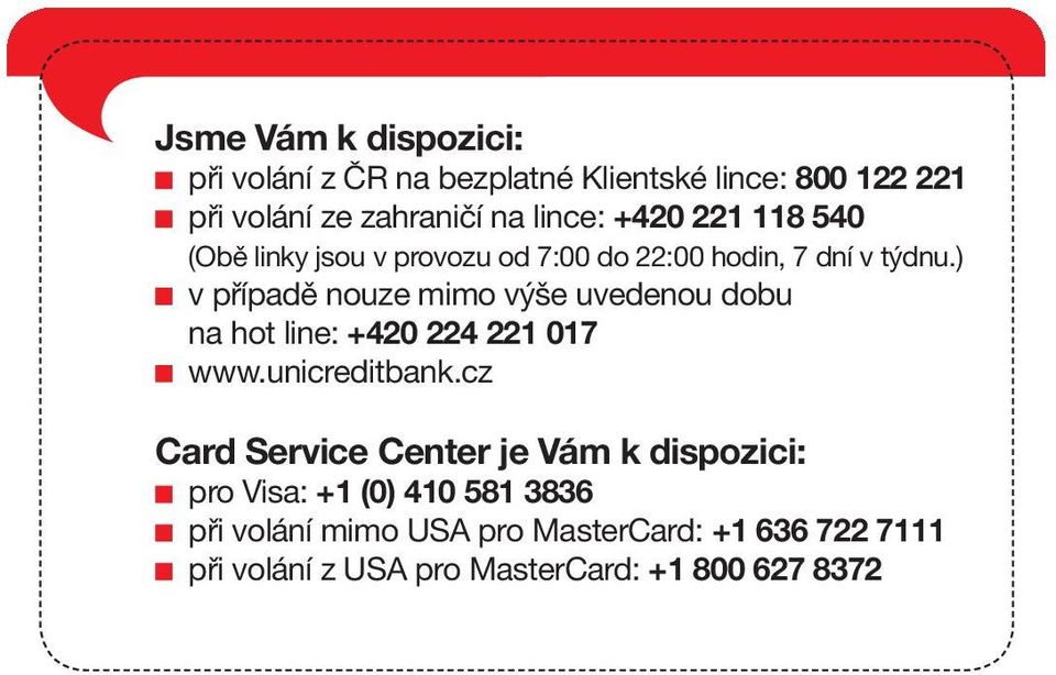 ) v případě nouze mimo výše uvedenou dobu na hot line: +420 224 221 017 www.unicreditbank.