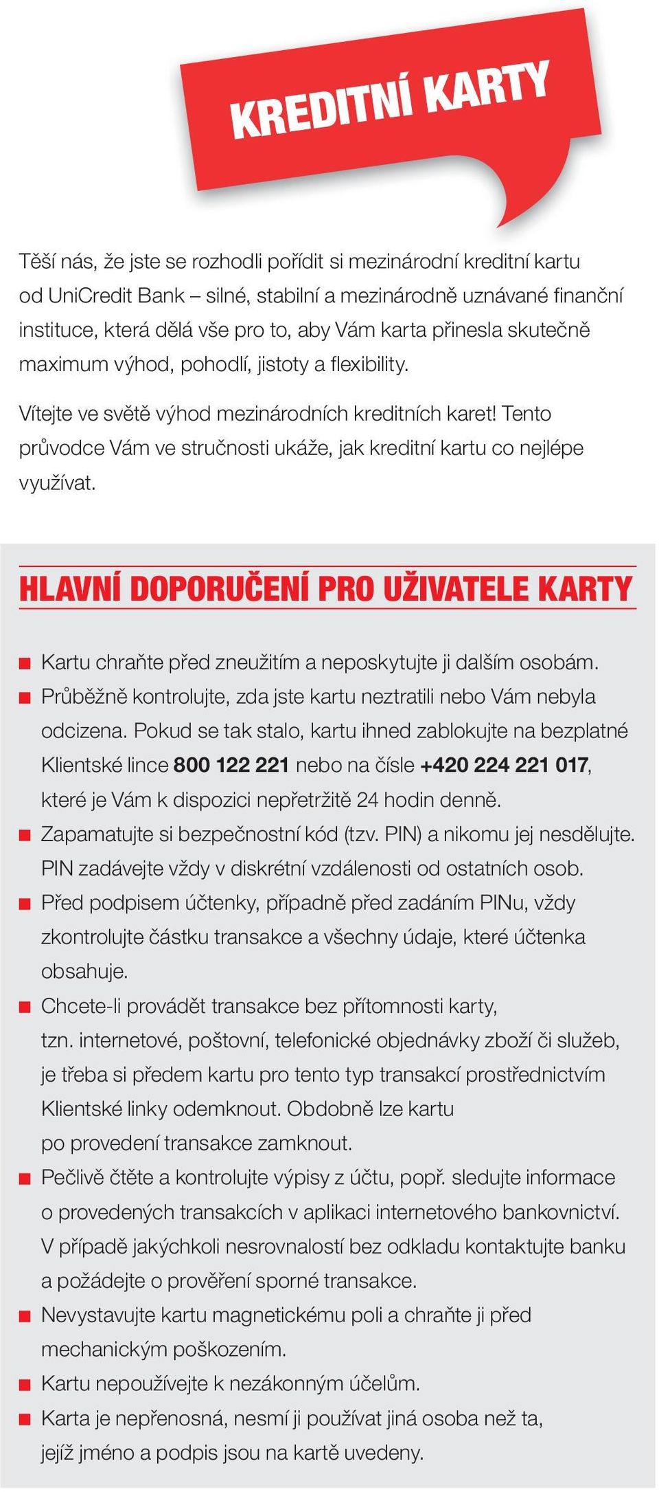 HLAVNÍ DOPORUČENÍ PRO UŽIVATELE KARTY Kartu chraňte před zneužitím a neposkytujte ji dalším osobám. Průběžně kontrolujte, zda jste kartu neztratili nebo Vám nebyla odcizena.