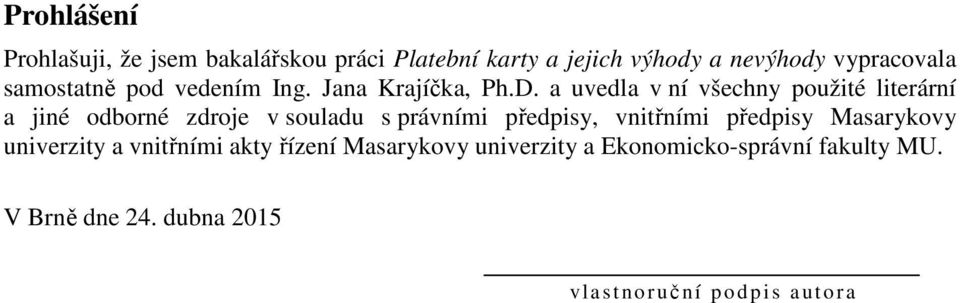 a uvedla v ní všechny použité literární a jiné odborné zdroje v souladu s právními předpisy, vnitřními