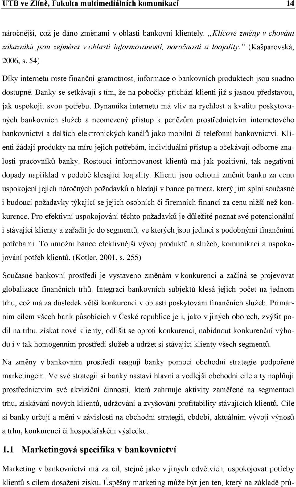 54) Díky internetu roste finanční gramotnost, informace o bankovních produktech jsou snadno dostupné.