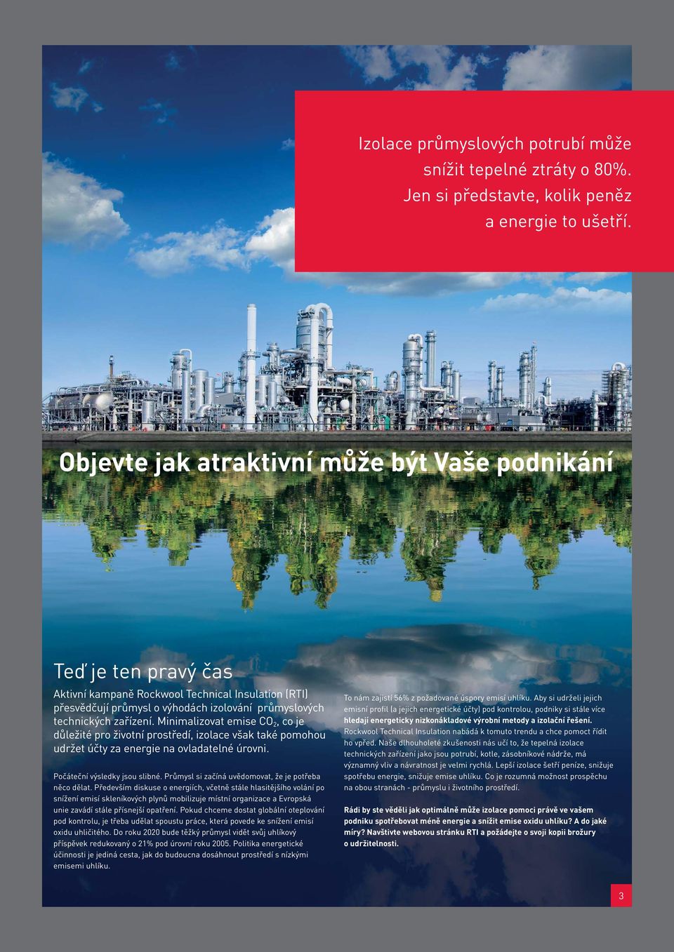 Minimalizovat emise CO 2, co je důležité pro životní prostředí, izolace však také pomohou udržet účty za energie na ovladatelné úrovni. Počáteční výsledky jsou slibné.