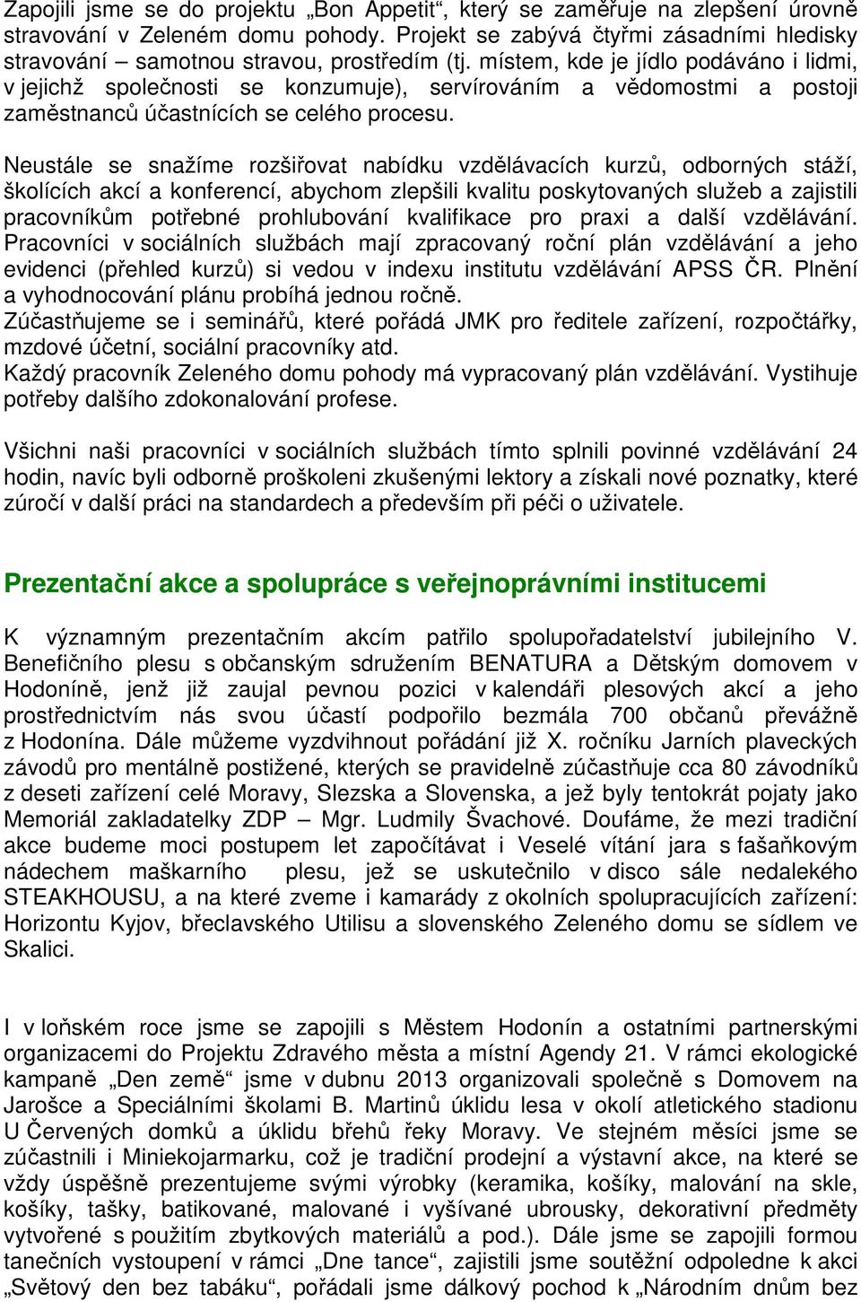 místem, kde je jídlo podáváno i lidmi, v jejichž společnosti se konzumuje), servírováním a vědomostmi a postoji zaměstnanců účastnících se celého procesu.