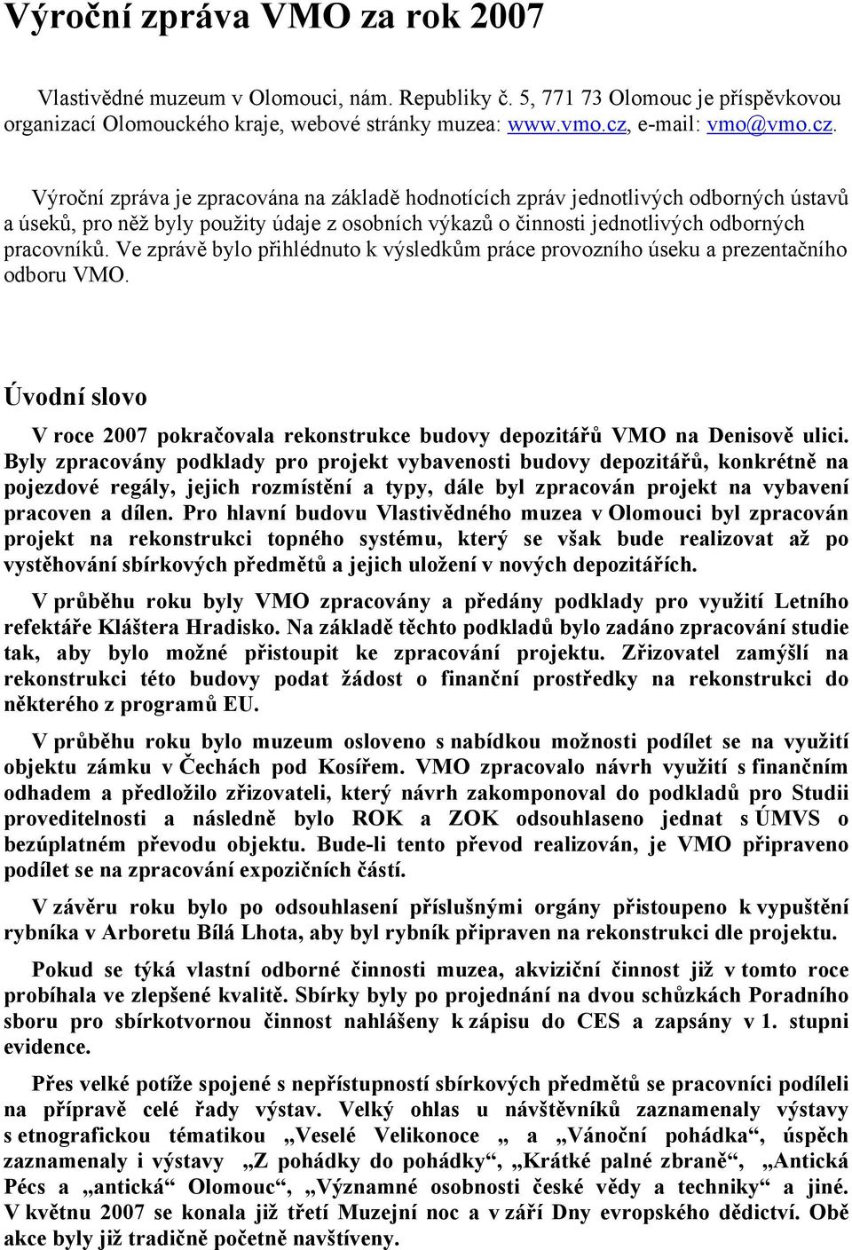 Výroční zpráva je zpracována na základě hodnotících zpráv jednotlivých odborných ústavů a úseků, pro něž byly použity údaje z osobních výkazů o činnosti jednotlivých odborných pracovníků.