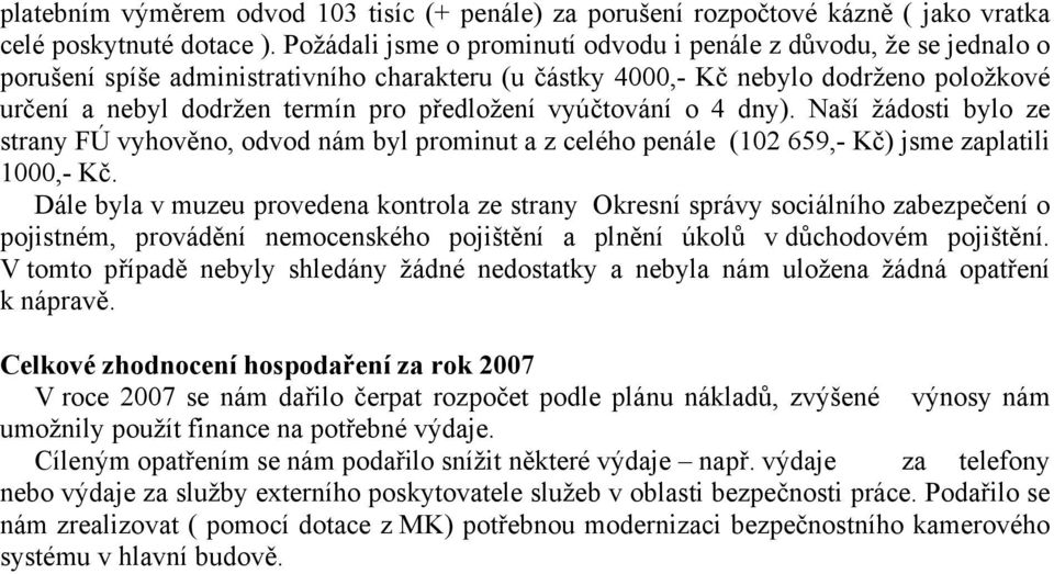 předložení vyúčtování o 4 dny). Naší žádosti bylo ze strany FÚ vyhověno, odvod nám byl prominut a z celého penále (102 659,- Kč) jsme zaplatili 1000,- Kč.