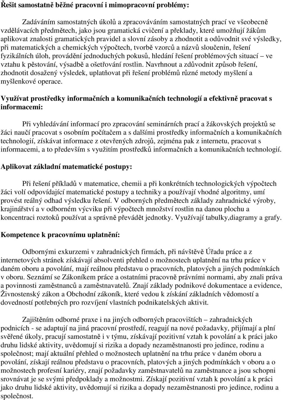 fyzikálních úloh, provádění jednoduchých pokusů, hledání řešení problémových situací ve vztahu k pěstování, výsadbě a ošetřování rostlin.