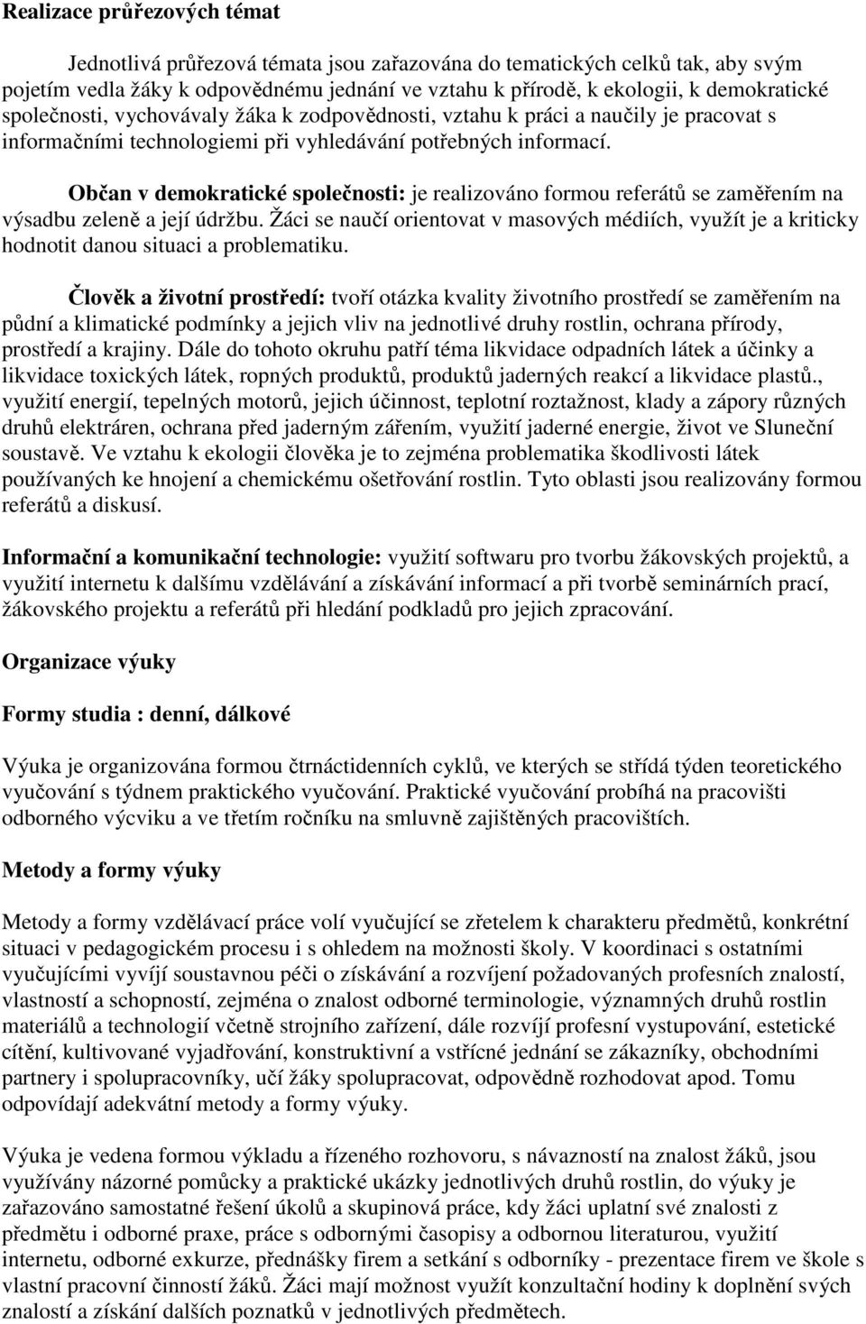 Občan v demokratické společnosti: je realizováno formou referátů se zaměřením na výsadbu zeleně a její údržbu.