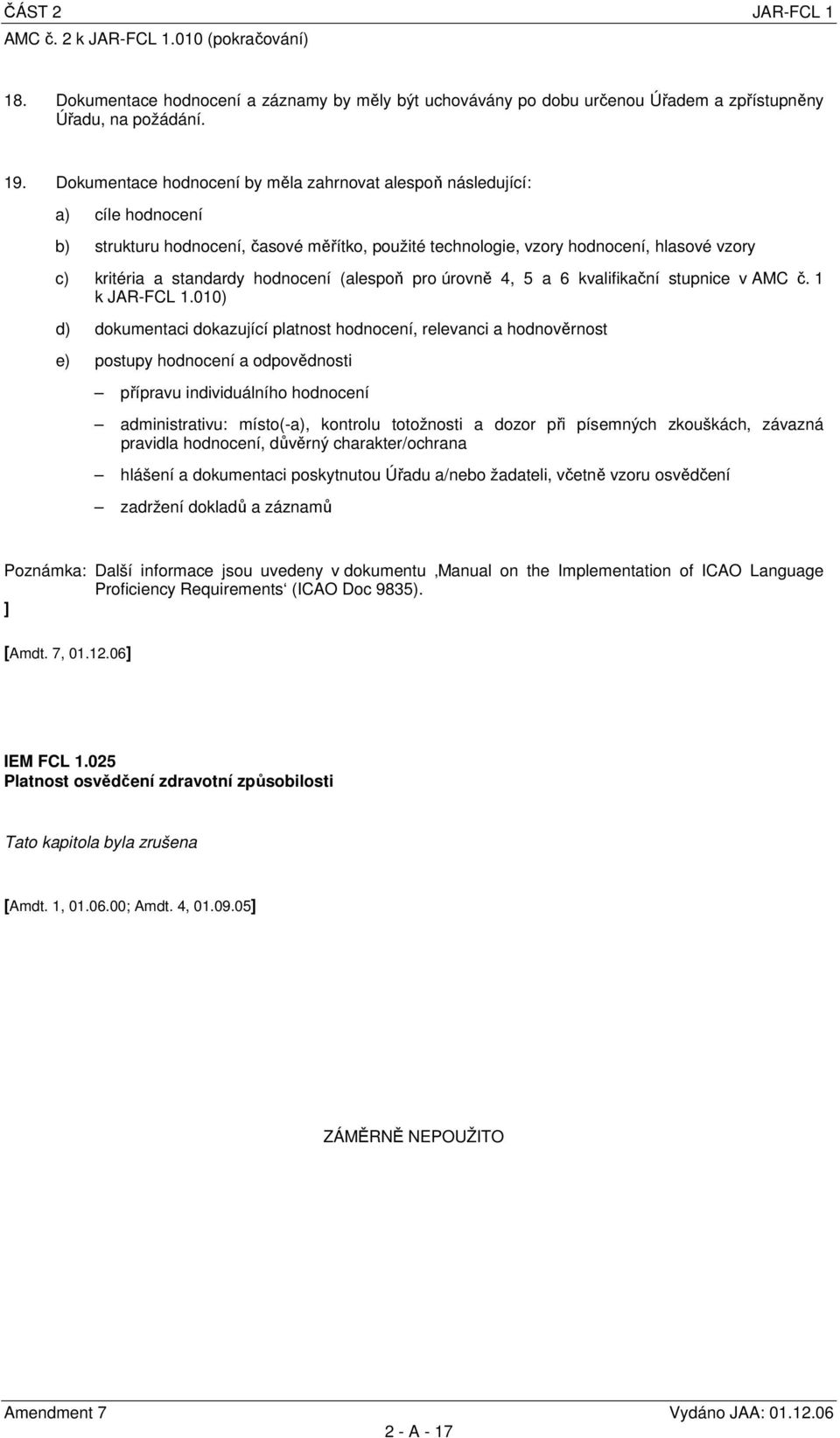 hodnocení (alespoň pro úrovně 4, 5 a 6 kvalifikační stupnice v AMC č. 1 k JAR-FCL 1.