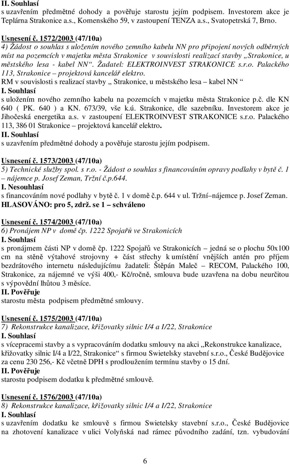 městského lesa - kabel NN. Žadatel: ELEKTROINVEST STRAKONICE s.r.o. Palackého 113, Strakonice projektová kancelář elektro.