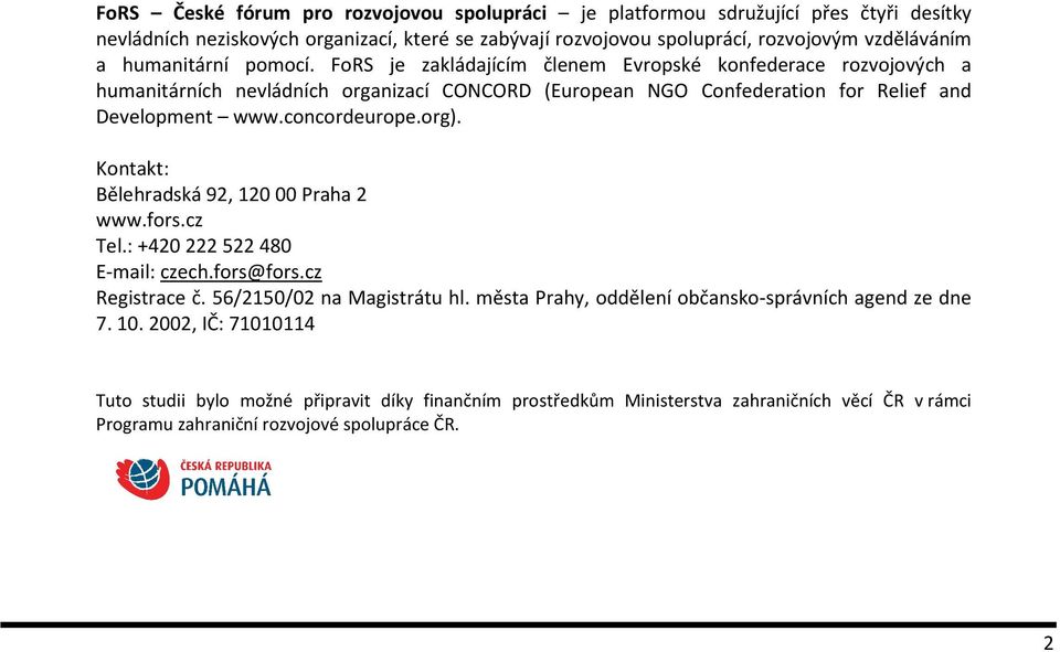 concordeurope.org). Kontakt: Bělehradská 92, 120 00 Praha 2 www.fors.cz Tel.: +420 222 522 480 E-mail: czech.fors@fors.cz Registrace č. 56/2150/02 na Magistrátu hl.