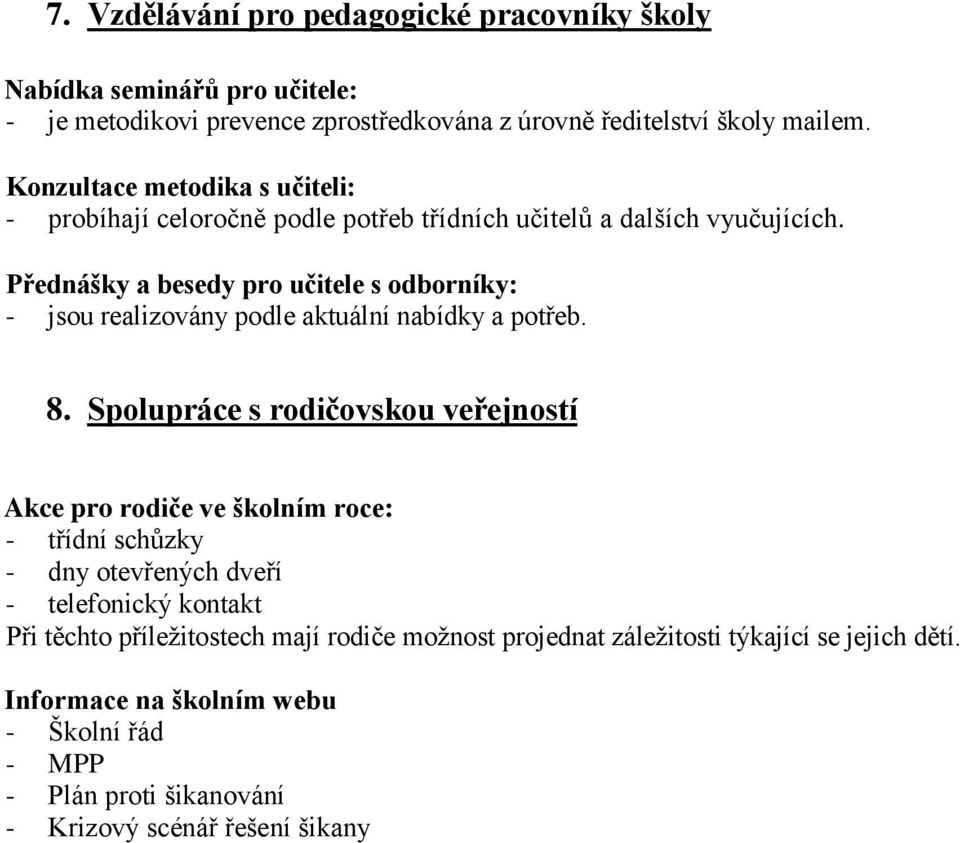 Přednášky a besedy pro učitele s odborníky: - jsou realizovány podle aktuální nabídky a potřeb. 8.