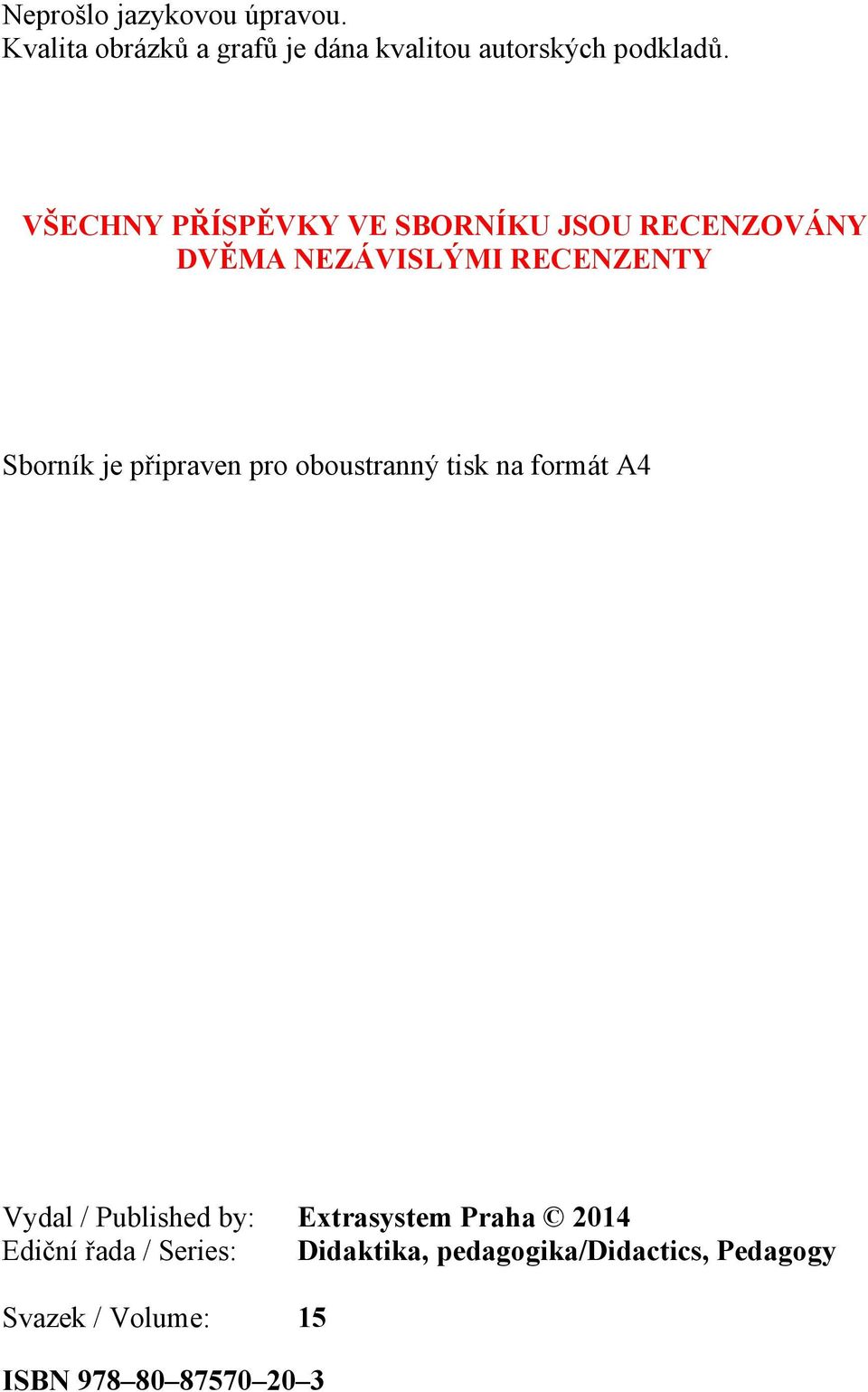 připraven pro oboustranný tisk na formát A4 Vydal / Published by: Extrasystem Praha 2014