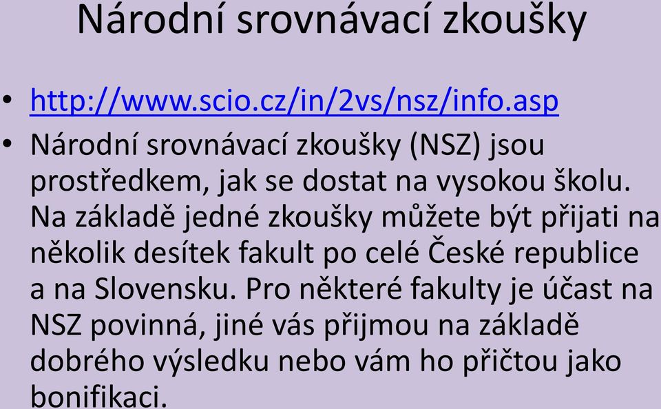 Na základě jedné zkoušky můžete být přijati na několik desítek fakult po celé České republice a