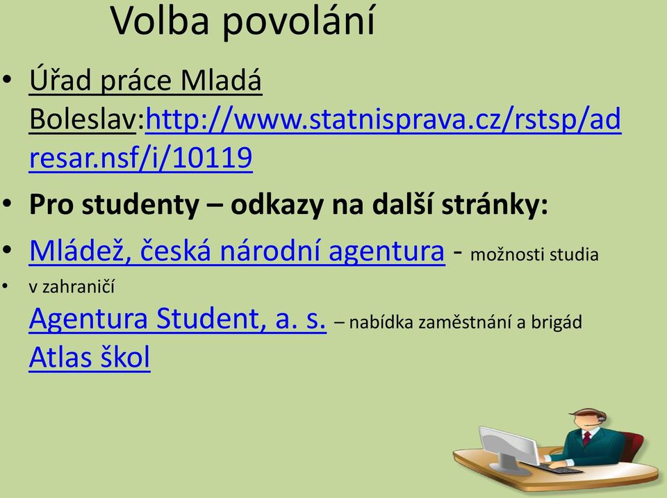 nsf/i/10119 Pro studenty odkazy na další stránky: Mládež, česká