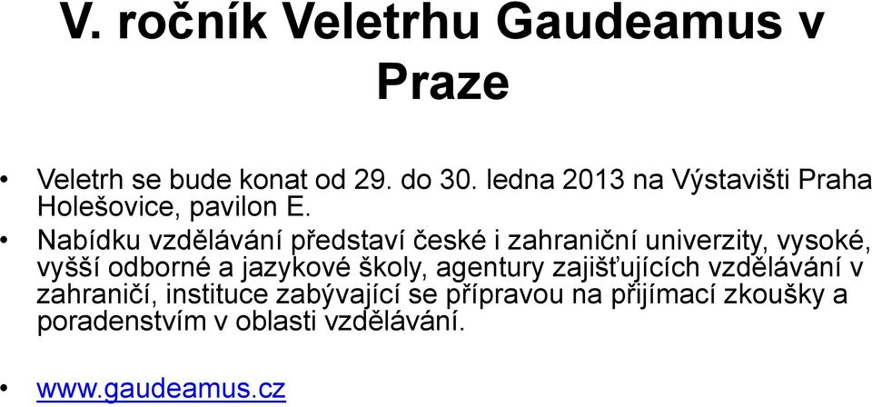 Nabídku vzdělávání představí české i zahraniční univerzity, vysoké, vyšší odborné a jazykové