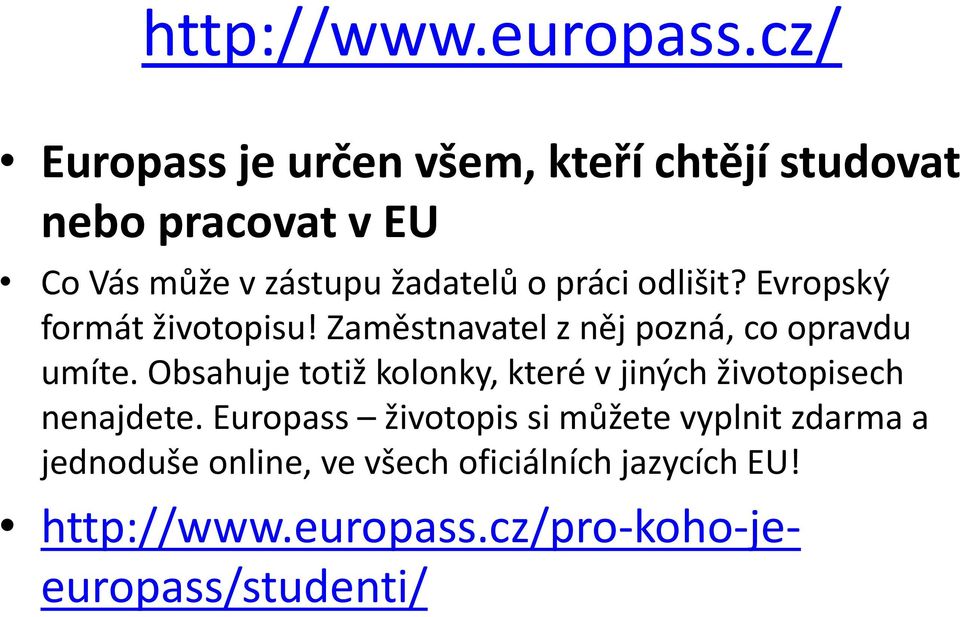 práci odlišit? Evropský formát životopisu! Zaměstnavatel z něj pozná, co opravdu umíte.