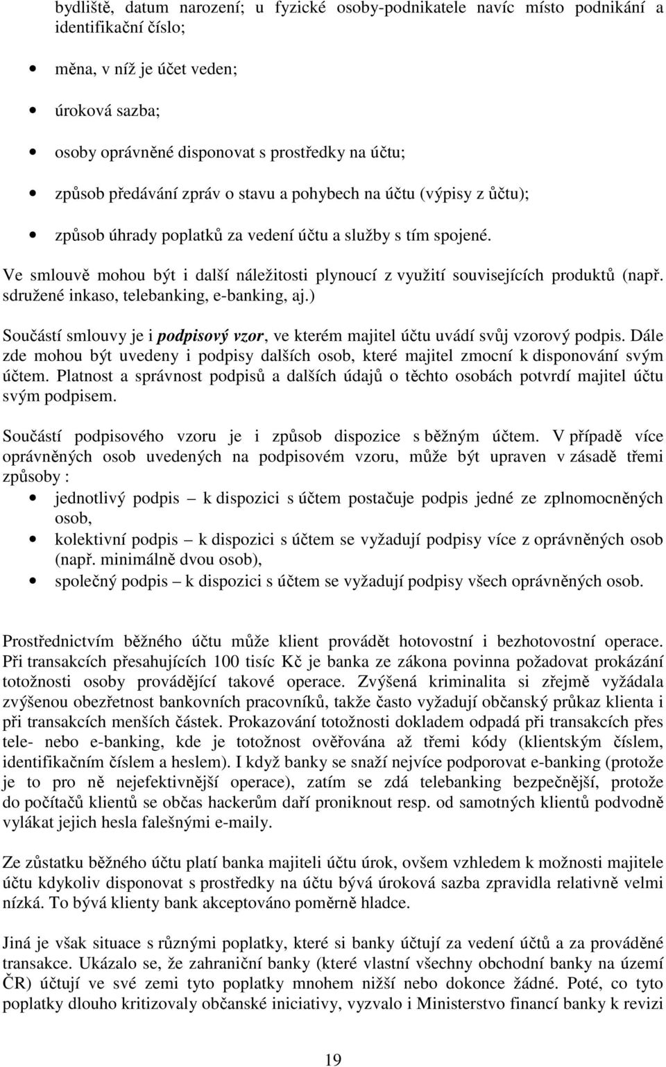 Ve smlouvě mohou být i další náležitosti plynoucí z využití souvisejících produktů (např. sdružené inkaso, telebanking, e-banking, aj.