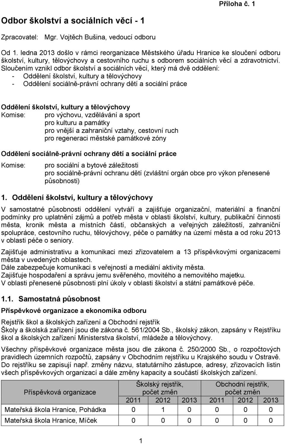 Sloučením vznikl odbor školství a sociálních věcí, který má dvě oddělení: - Oddělení školství, kultury a tělovýchovy - Oddělení sociálně-právní ochrany dětí a sociální práce Oddělení školství,